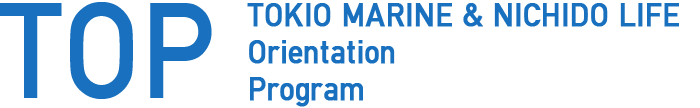 TOP(TOKIO MARINE & NICHIDO LIFE Orientation Program)